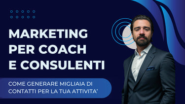 Online Marketing Per Coach e Consulenti: Come Generare Migliaia di Contatti per la tua attività
